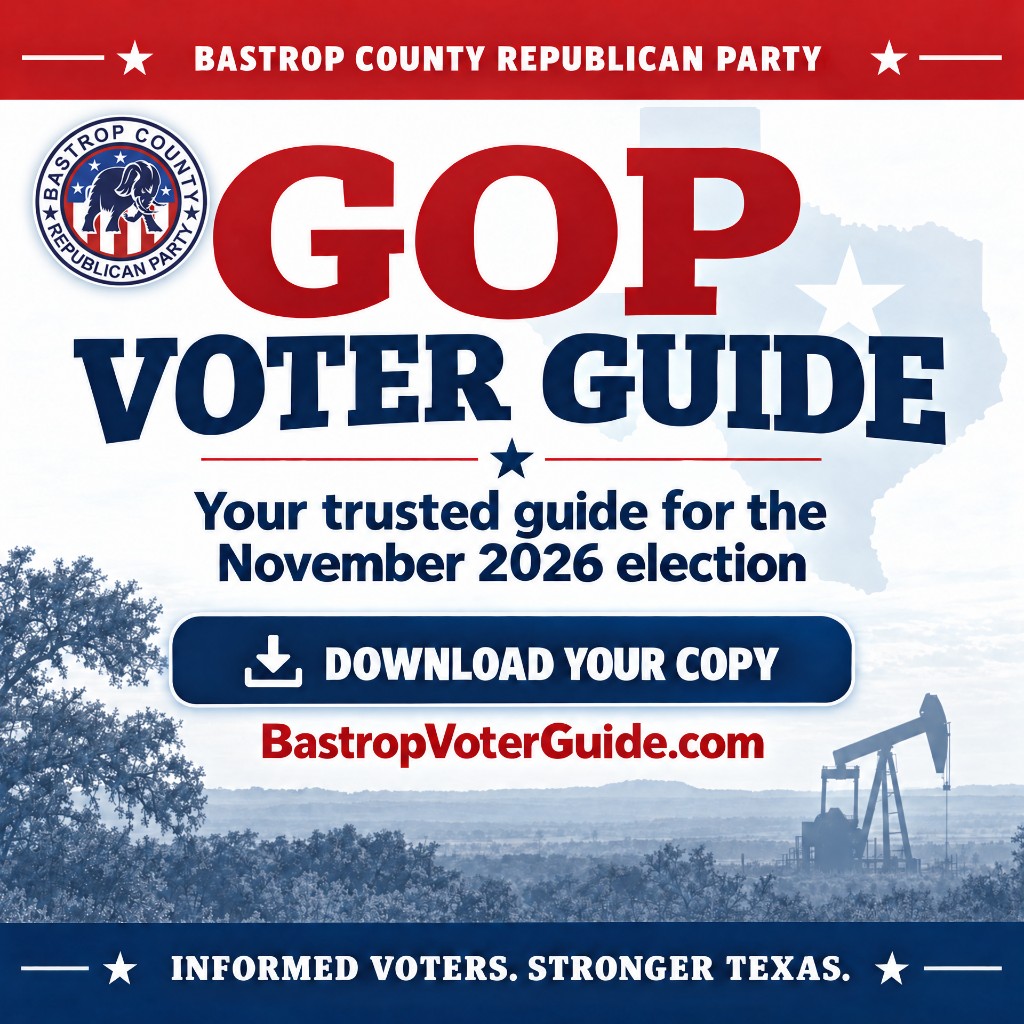 Bastrop County Republican Party GOP Voter Guide for the November 2026 election. Download your copy at BastropVoterGuide.com.