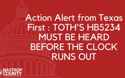 Action Alert From Texas First : Toth’s HB5234 Must Be Heard Before the Clock Runs Out