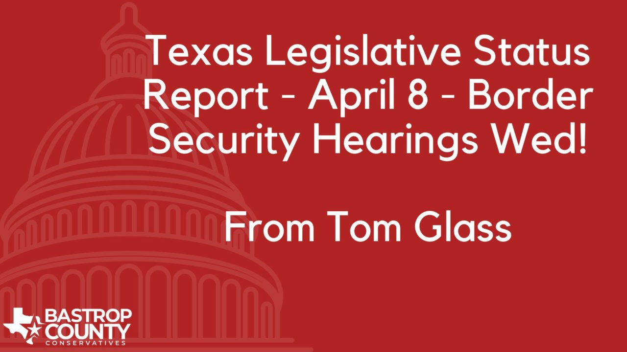 Texas Legislative Status Report April 8 Border Security Hearings